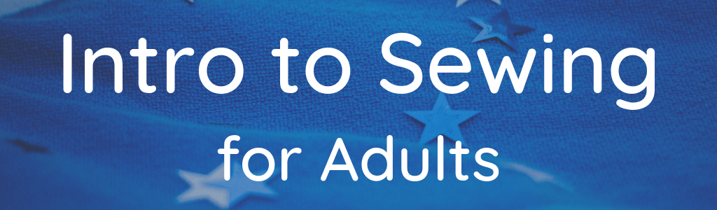 Intro to Sewing for Adults
