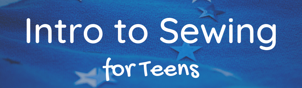 Intro to Sewing for Teens