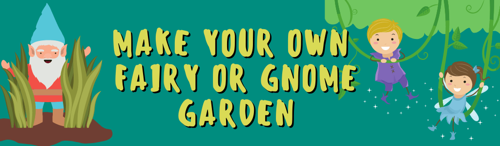 Make Your Own Fairy & Gnome Garden For Teens