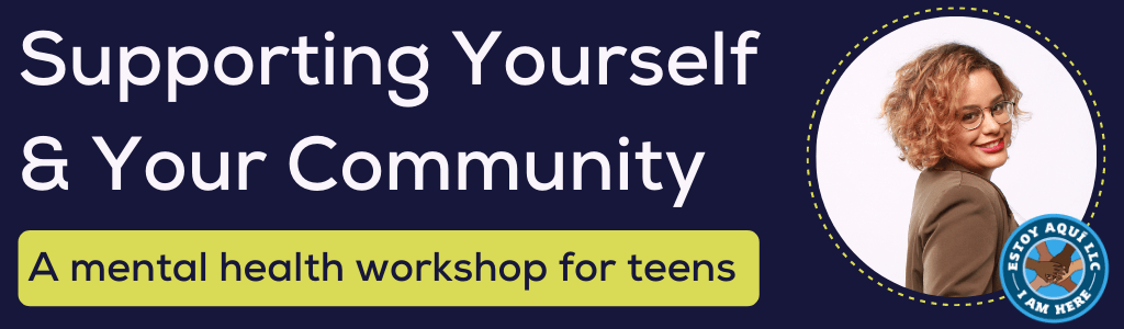 Supporting Yourself and Your Community: A Mental Health Workshop for Teens - ONLINE
