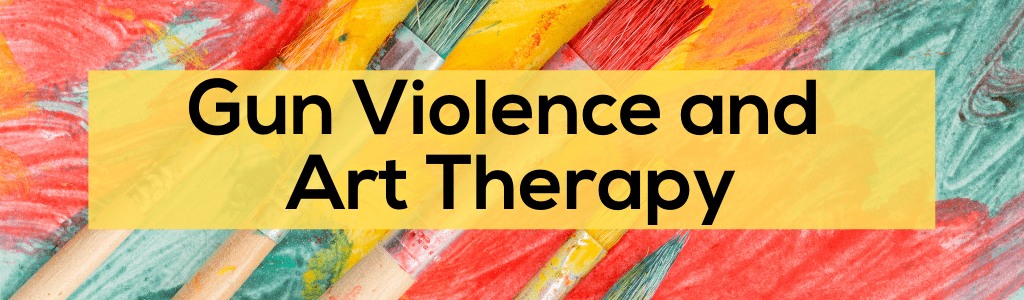 Gun Violence and Art Therapy