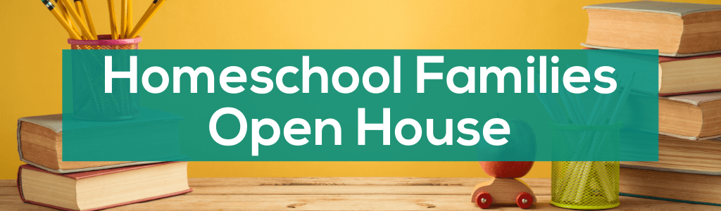 Homeschool Families Open House