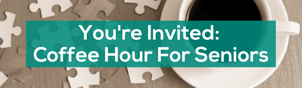 You're Invited Coffee Hour For Seniors