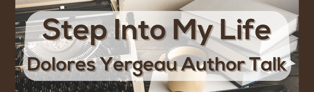 Step Into My Life Dolores Yergeau Author Talk