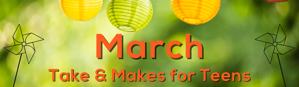 March Take & Makes for Teens