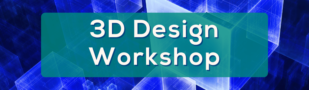 3D Design Workshop