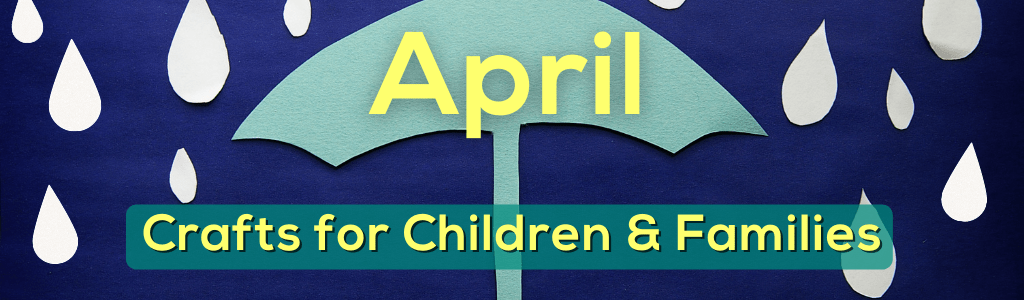 April Crafts for Children & Families