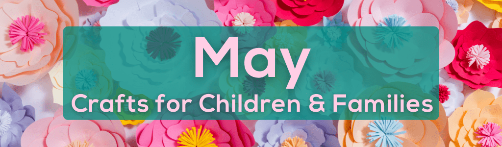 May Crafts for Children & Families