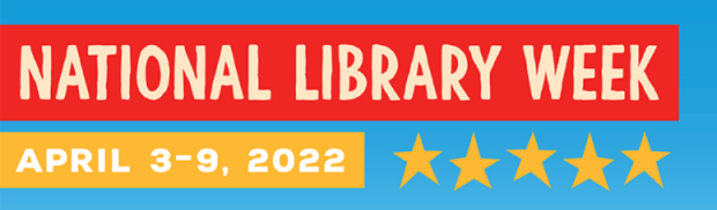 National Library Week: April 3-9, 2022