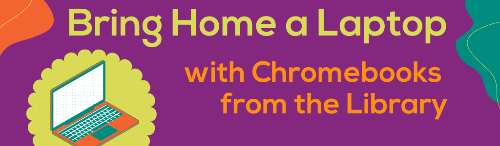 Bring Home a Laptop with Chromebooks from the Library