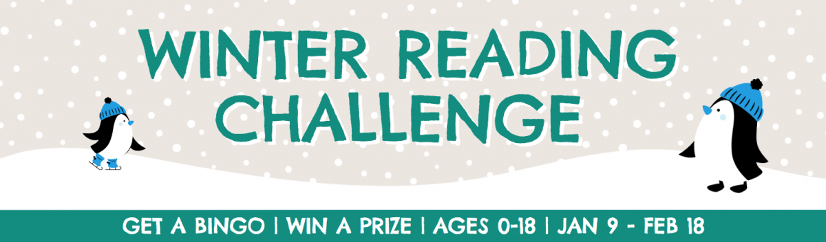 Winter Reading Challenge. Get a Bingo. Win a Prize! Ages 0-18. Jan 9 - Feb 18.