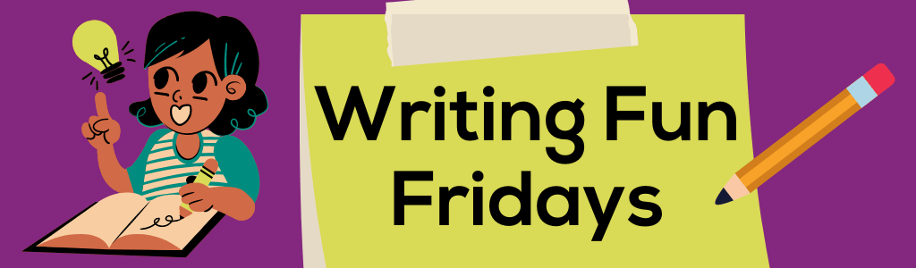 Writing Fun Fridays