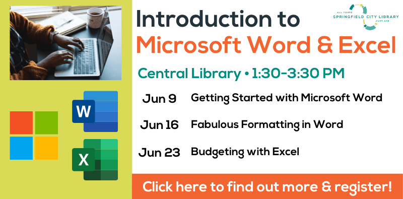 Introduction to Microsoft Word & Excel. Central Library. 1:30-3:30 PM. Jun 9th, 16th, and 23rd. Click here to find out more and register!