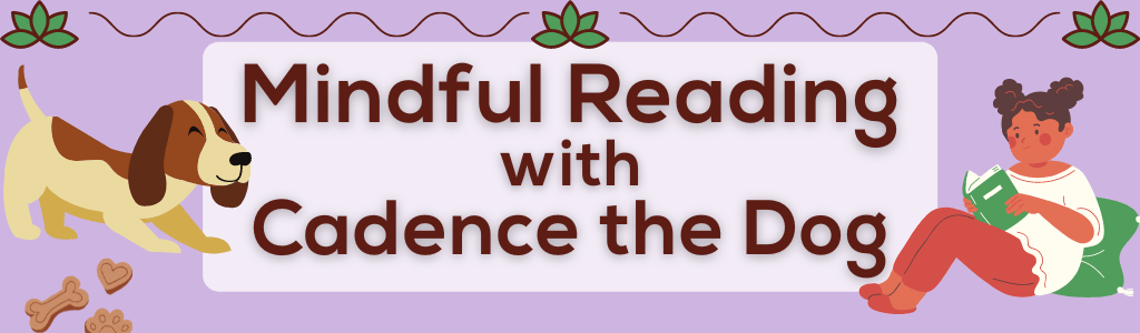 Mindful Reading with Cadence the Dog – July & August