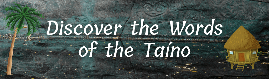 Discover the Words of the Taino
