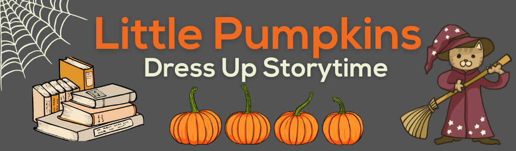 Little Pumpkins Dress Up Storytime – Oct 17 & 24
