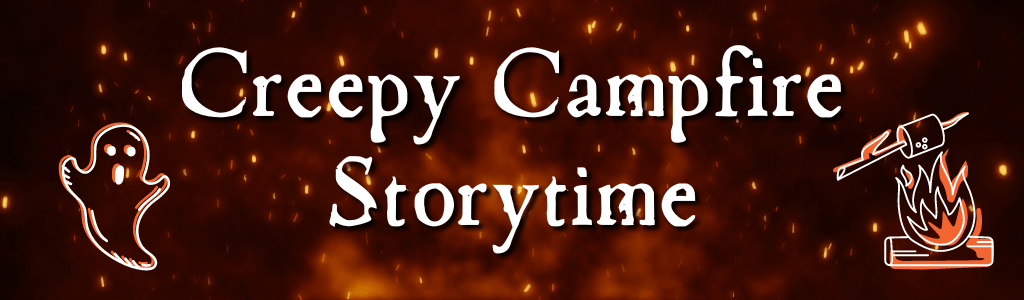 Creepy Campfire Storytime – October 8