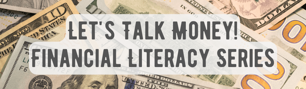 Let's Talk Money! Financial Literacy Series
