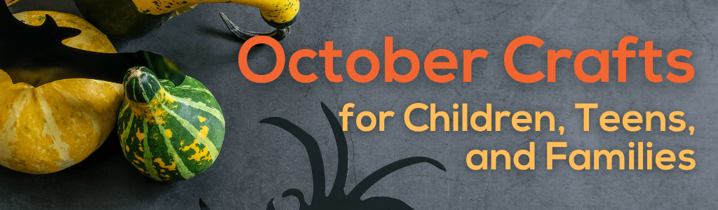 October Crafts for Children, Teens, and Families