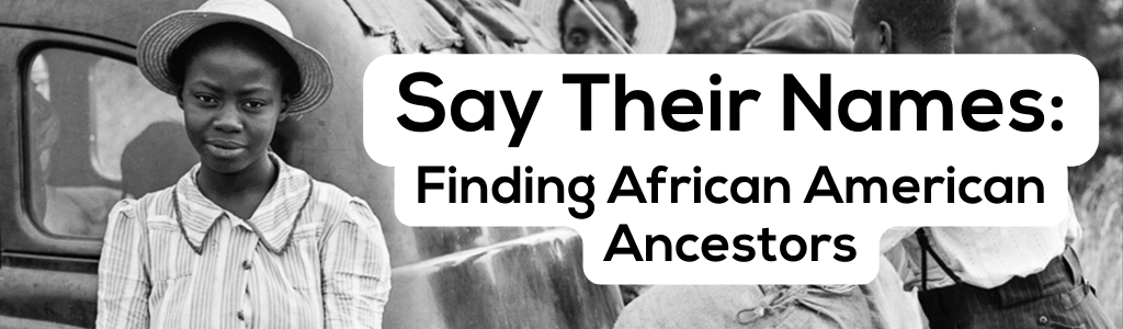 Say Their Names: Finding African American Ancestors