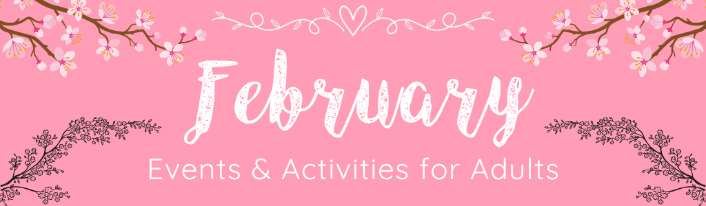 February Events & Activities for Adults