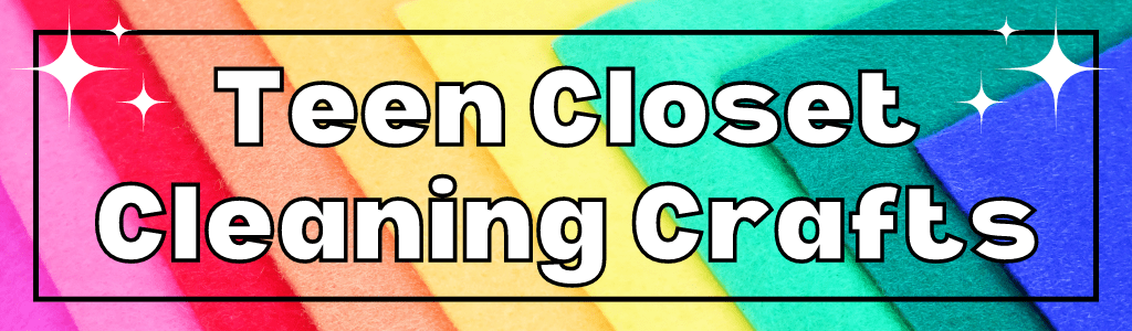 Teen Closet Cleaning Crafts