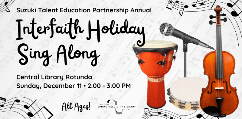 Suzuki Talent Education Partnership Annual: Interfaith Holiday Sing Along. Central Library Rotunda. Sunday, December 11 from 2-3 pm. All ages! Click for more details.