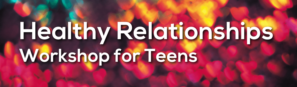 Healthy Relationships Workshop for Teens