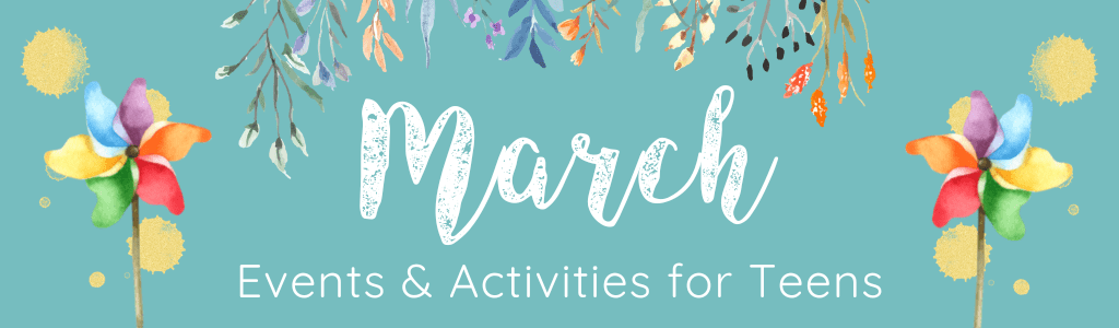 March Events & Activities for Teens