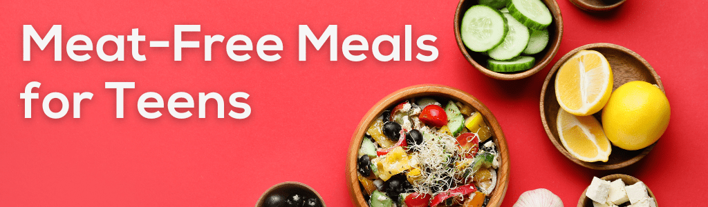 Meat-Free Meals for Teens