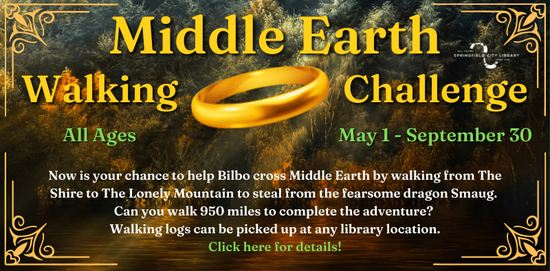 Middle Earth Walking Challenge. All Ages. May 1 - September 30th. Now is your chance to help Bilbo cross Middle Earth by walking from The Shire to The Lonely Mountain to steal from the fearsome dragon Smaug. Can you walk 950 miles to complete the adventure? Walking logs can be picked up at any library location. Click here for details!