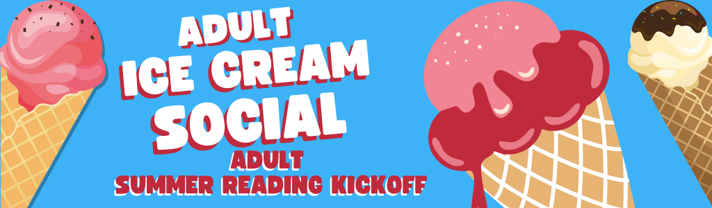 Adult Ice Cream Social Summer Reading Kickoff