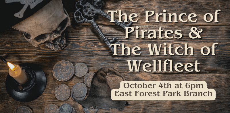 A spooky pirate backdrop with text that reads, The Prince of Pirates & Witch of Wellfleet, October 4th at 6pm, East Forest Park Branch.
