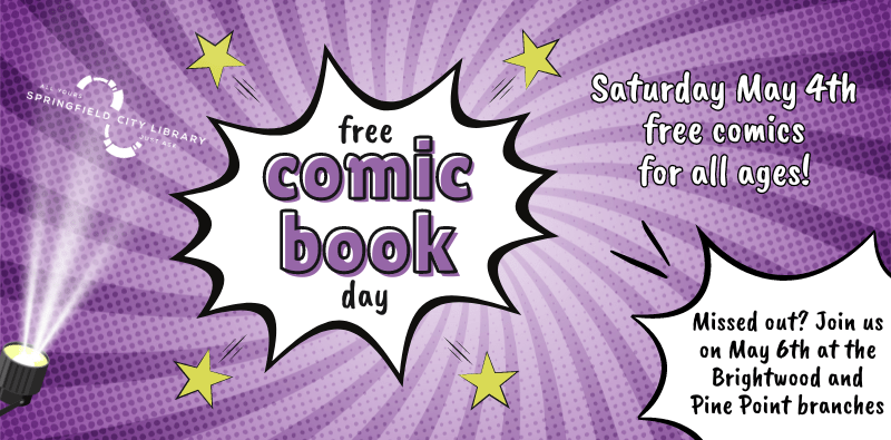 free comic book day, Saturday May 4th, free comics for all ages at most branches, or visit Brightwood or Pine Point on Monday May 6th.