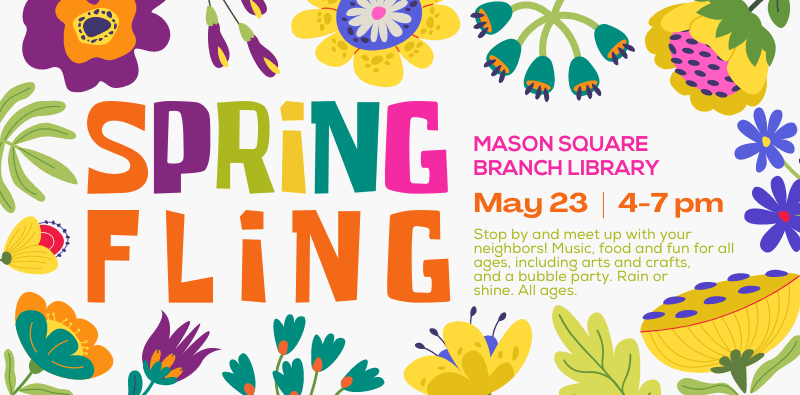 Spring Fling, May 23 from 4-7pm at the Mason Square Branch. Click here for more info.