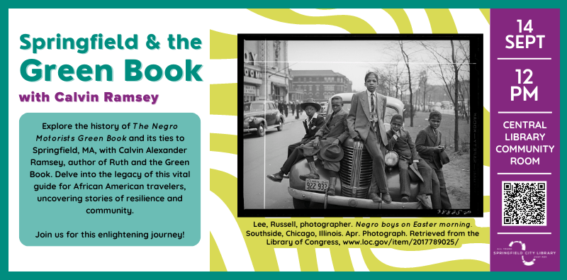 Springfield & the Green Book with Calvin Ramsey - September 14 at 12pm in the Central Library Community Room. Explore the history of The Negro Motorists Green Book and its tied to Springfield, MA. Click this image for more information.