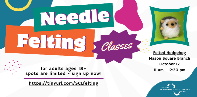 Needle Felting Classes - felted hedgehog at the mason square branch, october 12 at 11am, adults 18+ Click the image to sign up and read more