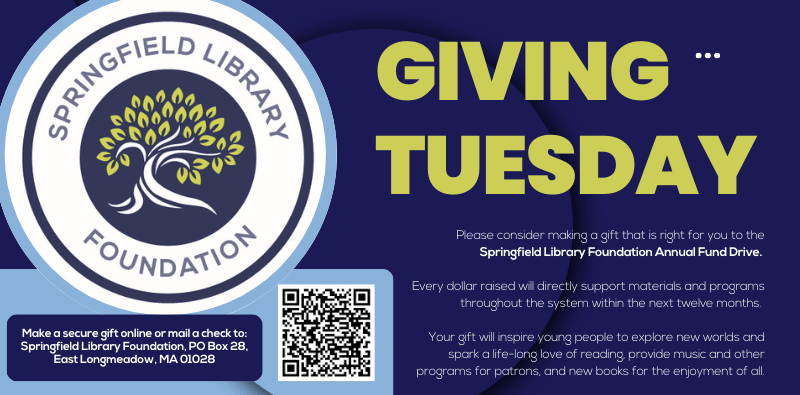 Giving Tuesday - please consider making a gift that is right for you to the Springfield Library Foundation Annual Fund Drive. Click the image to learn more and donate.