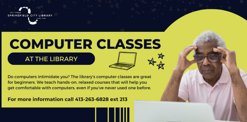 A picture of an older man, looking at his computer with frustration. Text reads "Computer classes at the library. Do computers intimidate you? The library's computer classes are great for beginners. We teach handson, relaxed courses that will help you get comfortable with computers, even if you've never used one before. For more info, call 413-263-6828 extension 213.