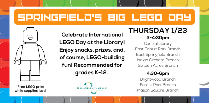 Springfield's Lego Day, January 23 at all branches. Click the image for more info.