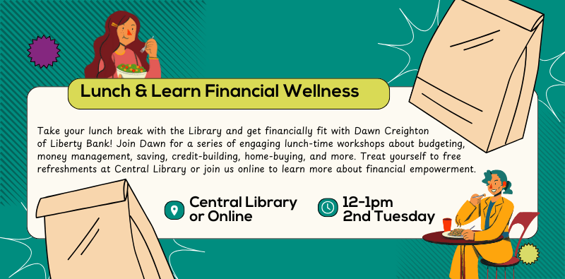 Lunch & Learn Financial Wellness with Dawn Creighton from Liberty Bank. 2nd Tuesday monthly at noon at the Central Library or online. Click the image for more info.