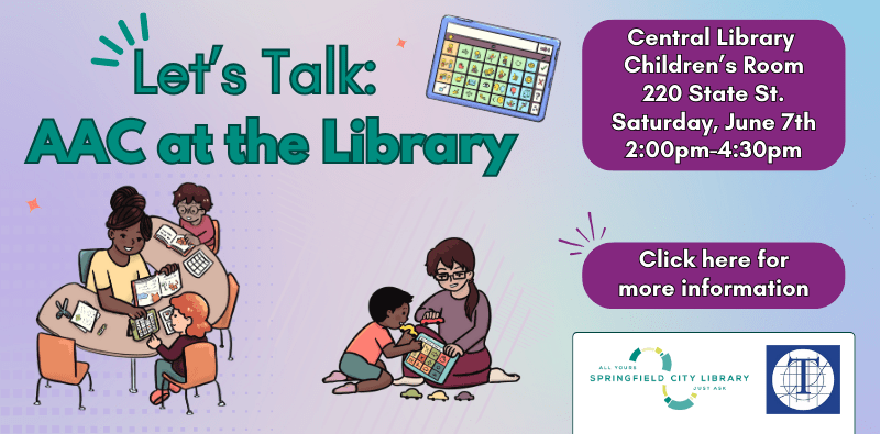 Let's Talk: AAC at the library, Saturday June 7th from 2-4:30. click the image for more information.