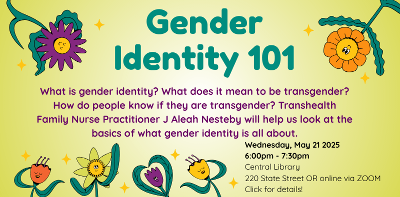 Gender Identity 101 with Transhealth, May 21 at 6pm, at the Central Library or on Zoom. Click the image for details.