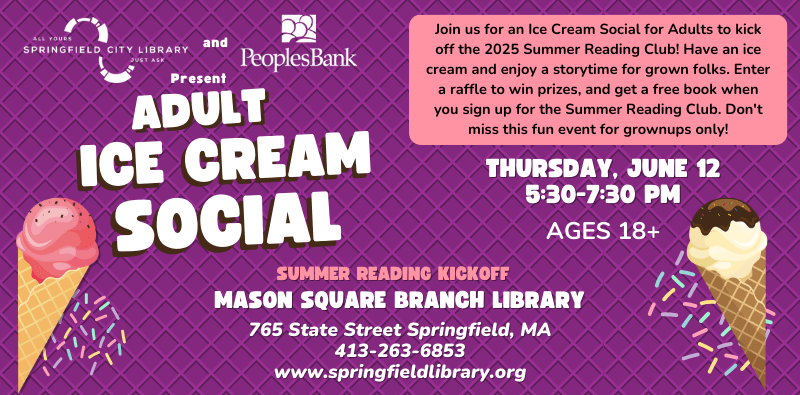Adult Ice Cream Social to kick off adult summer reading. Meet us at the Mason Square Branch at 5:30 on June 12. Click the image for more info.