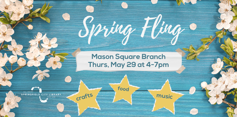 Spring Fling at Mason Square branch, Thursday 5/29 from 4-7pm. Click image for further info.