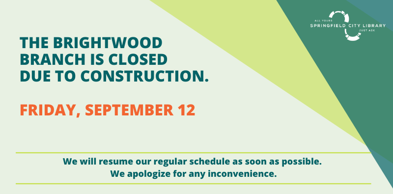 The Brightwood Branch is closed due to construction on Friday September 12, we apologize for the inconvenience