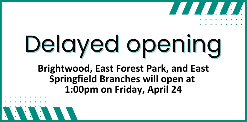 Brightwood, East Forest Park, and East Springfield Branches will open at 1pm on Friday, April 24