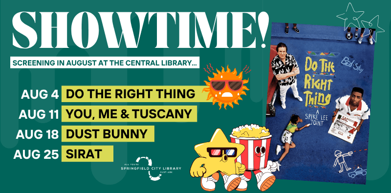showtime august slide Showtime - Movie screenings the Central Library, every Tuesday at 1pm. Includes the poster for "Do the Right Thing", screening August 4th. Visit the calendar for the complete listing.