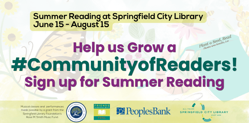 HOME PAGE SLIDERS 2026 summer reading Summer Reading at Springfield City Library June 15 through August 15: Sign up and help us grow a #CommunityofReaders