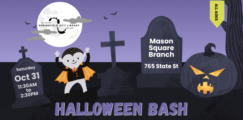 26 Halloween Bash MS Halloween Bash at Mason Square Branch, Oct 31 from 11:30-2:30